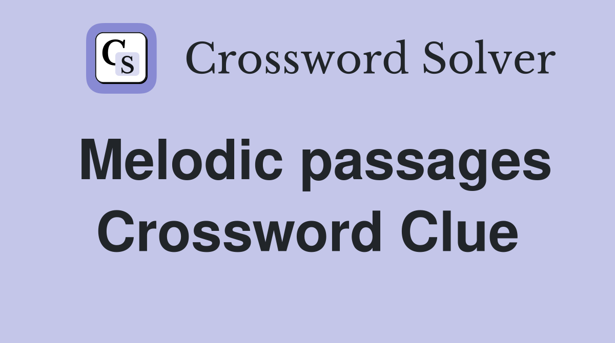 Melodic passages Crossword Clue
