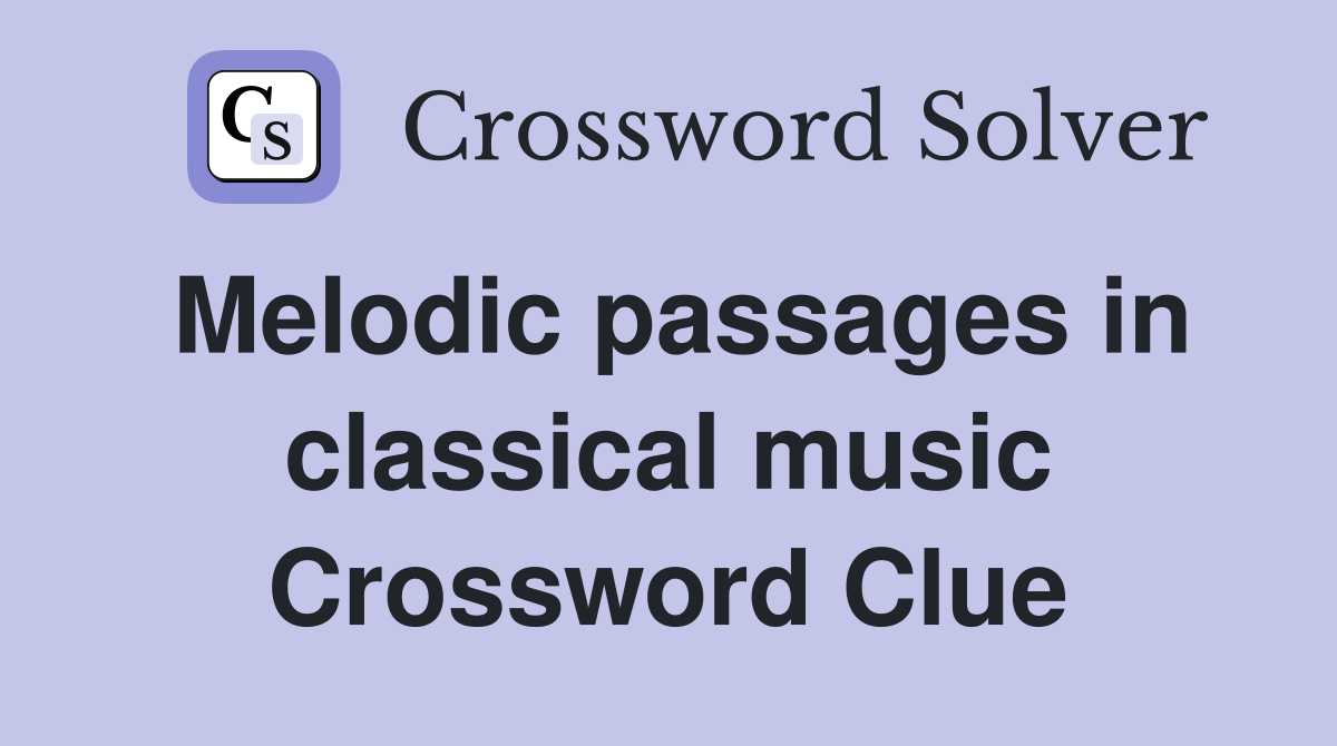 Melodic passages in classical music Crossword Clue