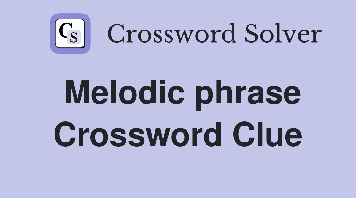 Melodic phrase Crossword Clue