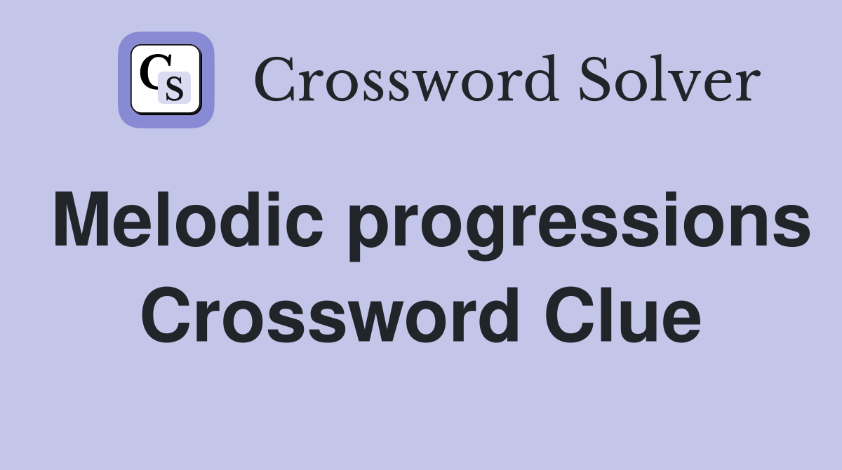 Melodic progressions Crossword Clue