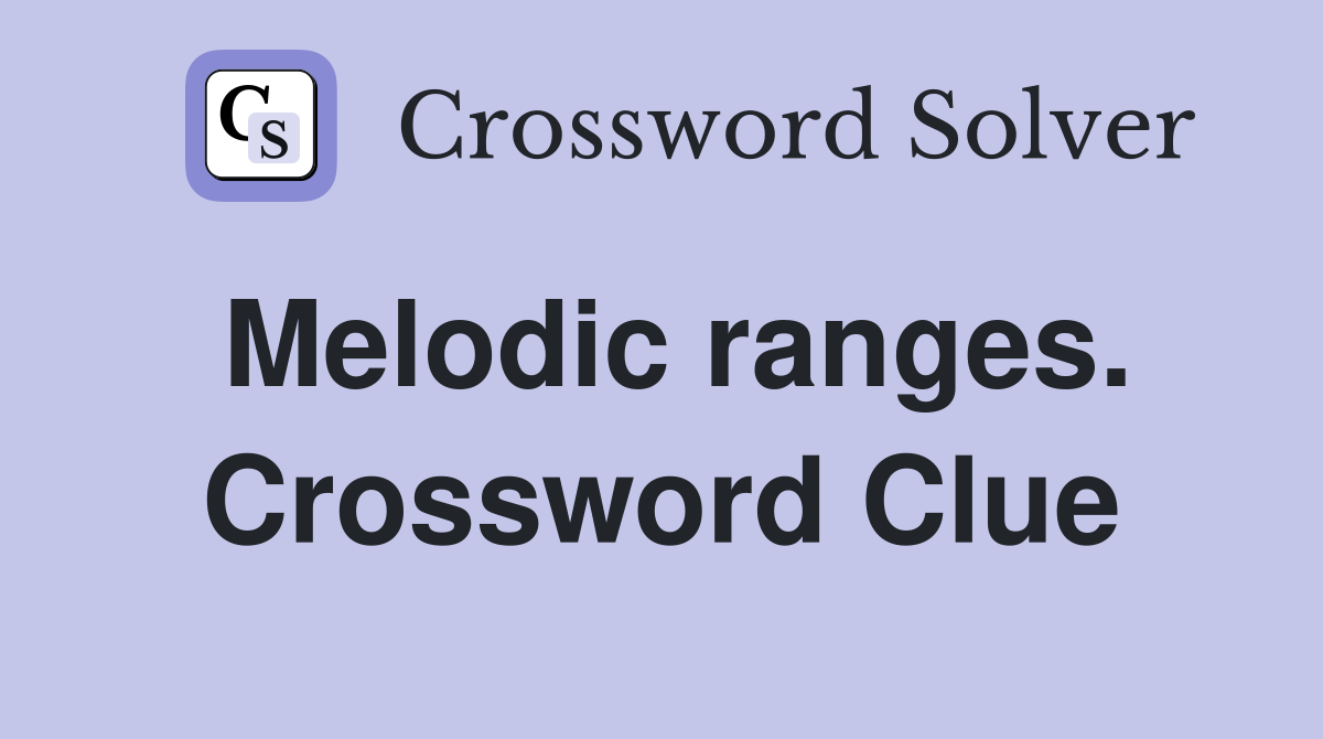Melodic ranges. Crossword Clue