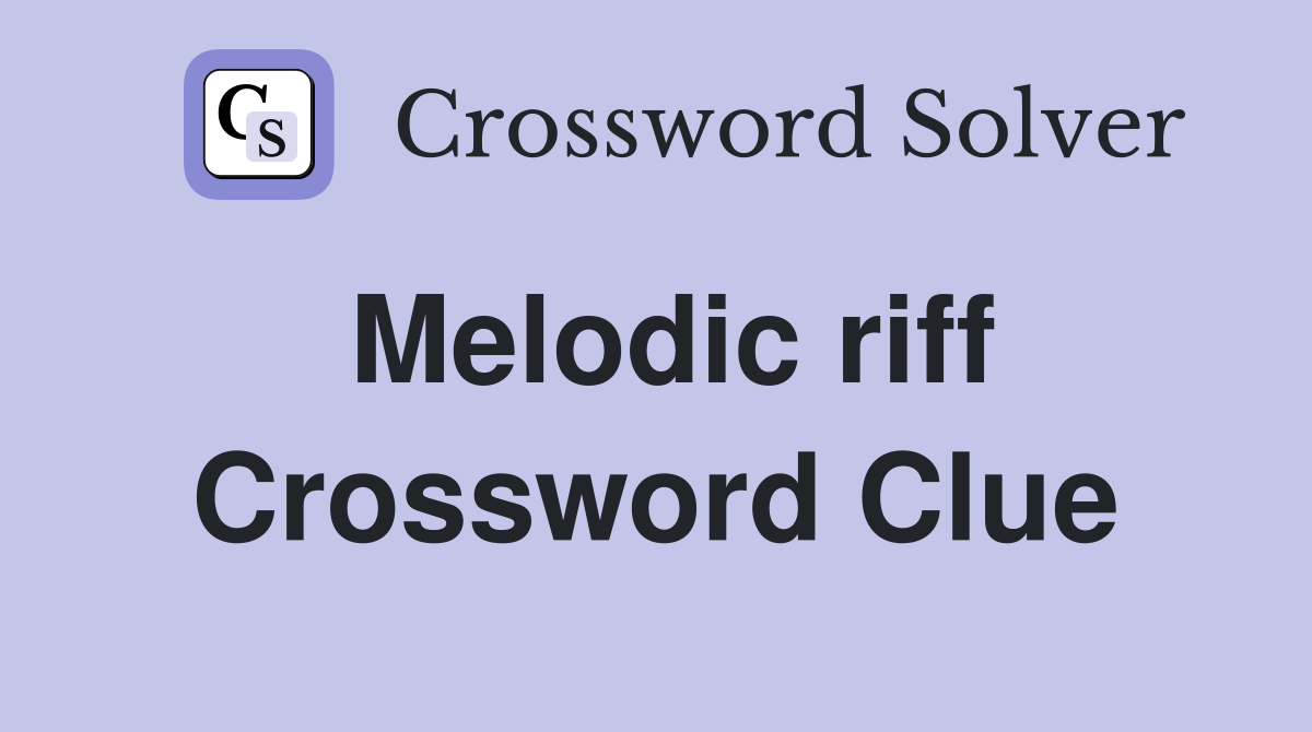 Melodic riff Crossword Clue