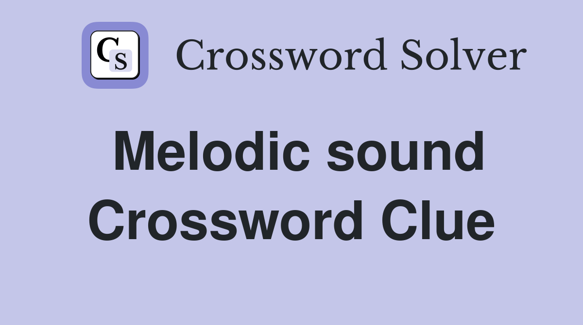 Melodic sound Crossword Clue