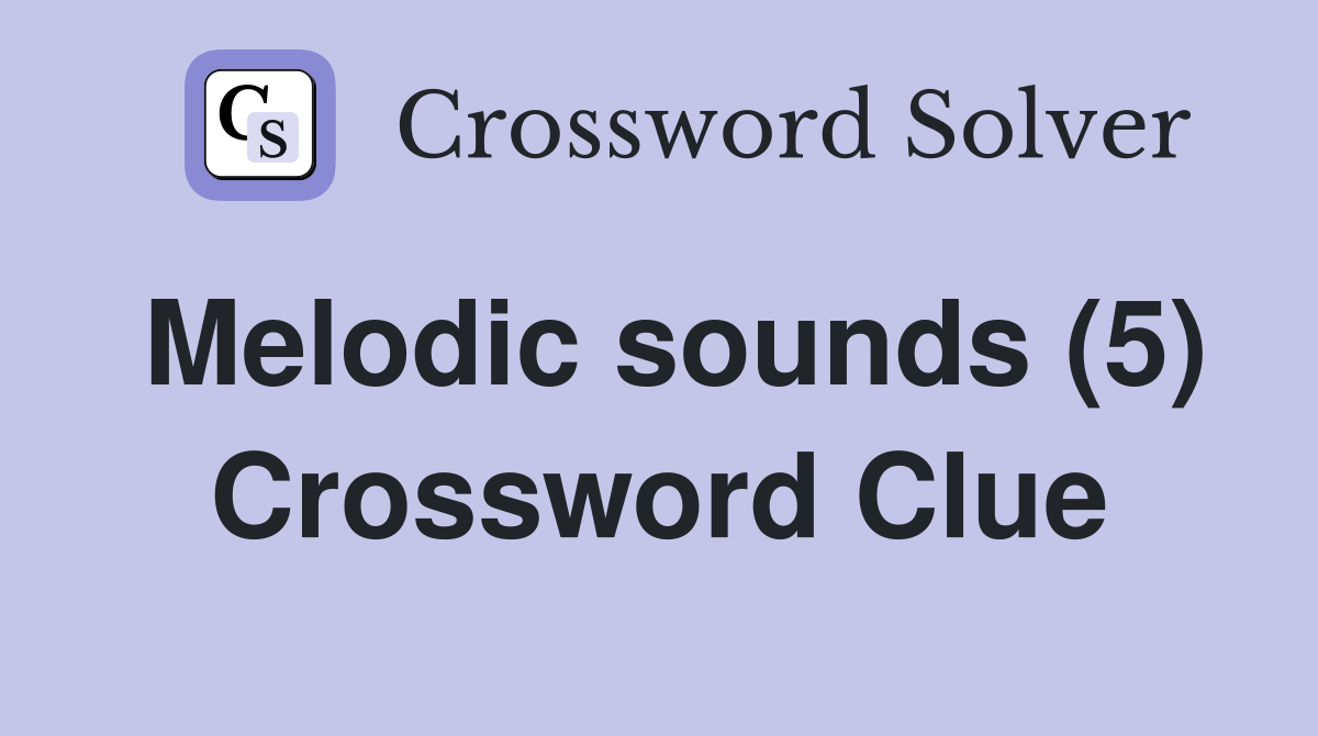 Melodic sounds (5) Crossword Clue
