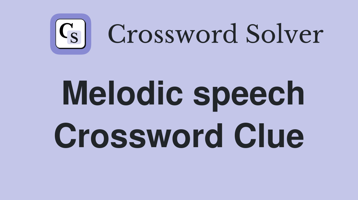 Melodic speech Crossword Clue