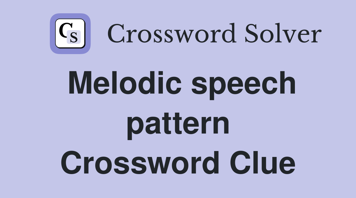 Melodic speech pattern Crossword Clue