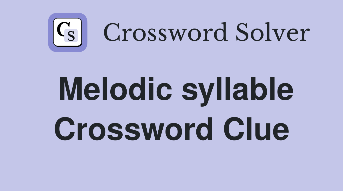 Melodic syllable Crossword Clue