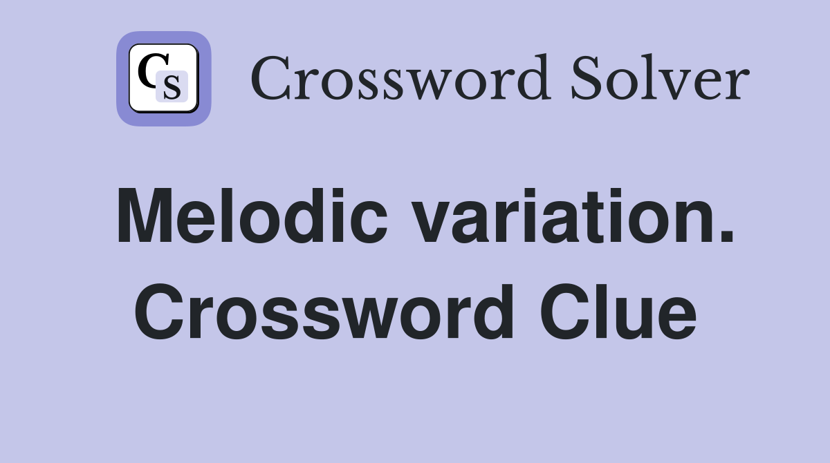 Melodic variation. Crossword Clue