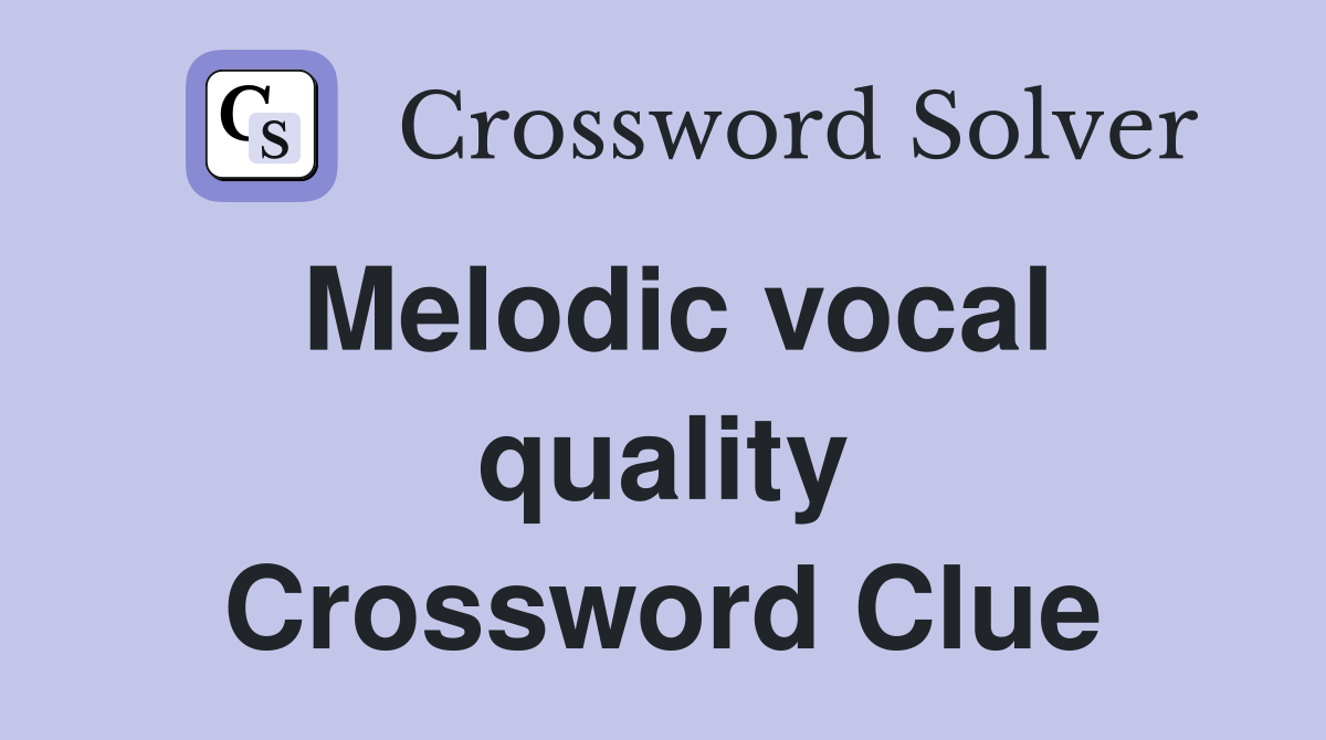 Melodic vocal quality Crossword Clue
