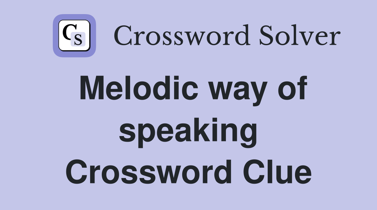 Melodic way of speaking Crossword Clue