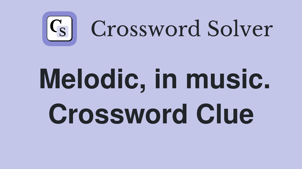 Melodic, in music. Crossword Clue