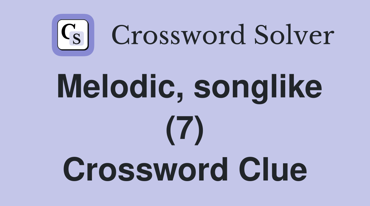 Melodic, songlike (7) Crossword Clue