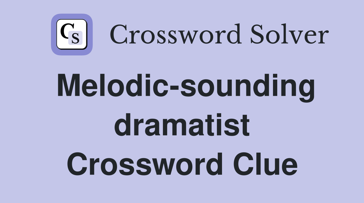 Melodic-sounding dramatist Crossword Clue