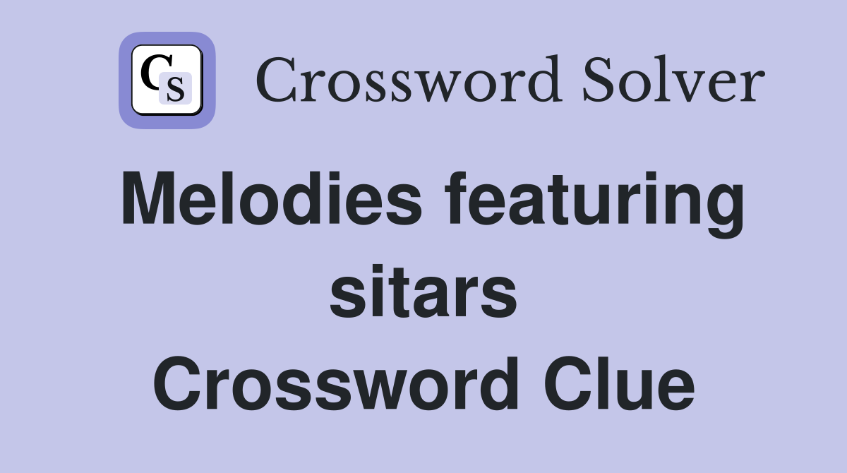 Melodies featuring sitars Crossword Clue