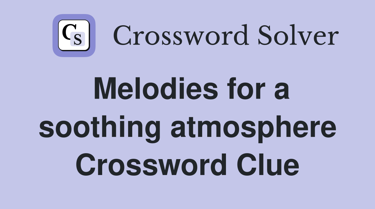 Melodies for a soothing atmosphere Crossword Clue