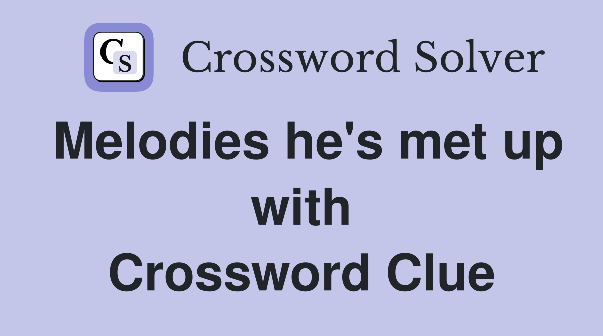 Melodies he's met up with Crossword Clue