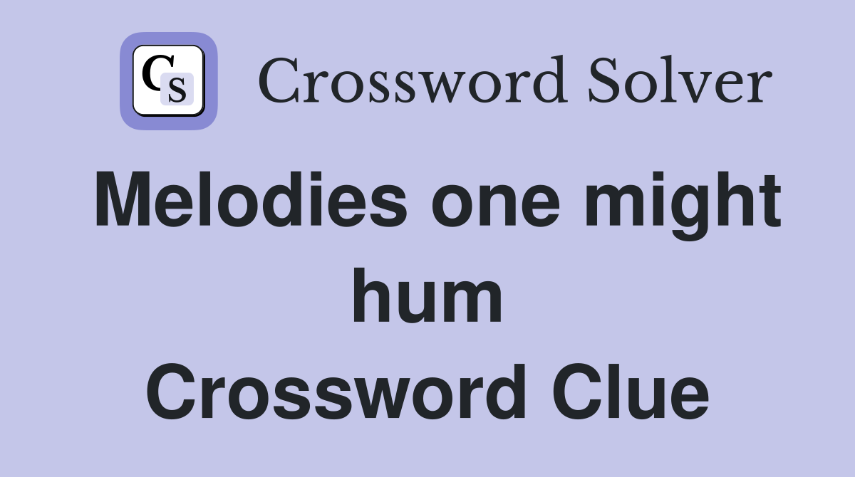 Melodies one might hum Crossword Clue