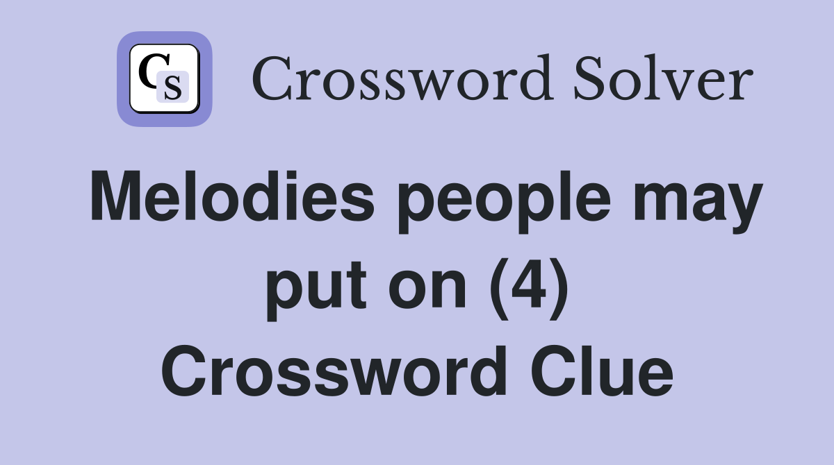 Melodies people may put on (4) Crossword Clue