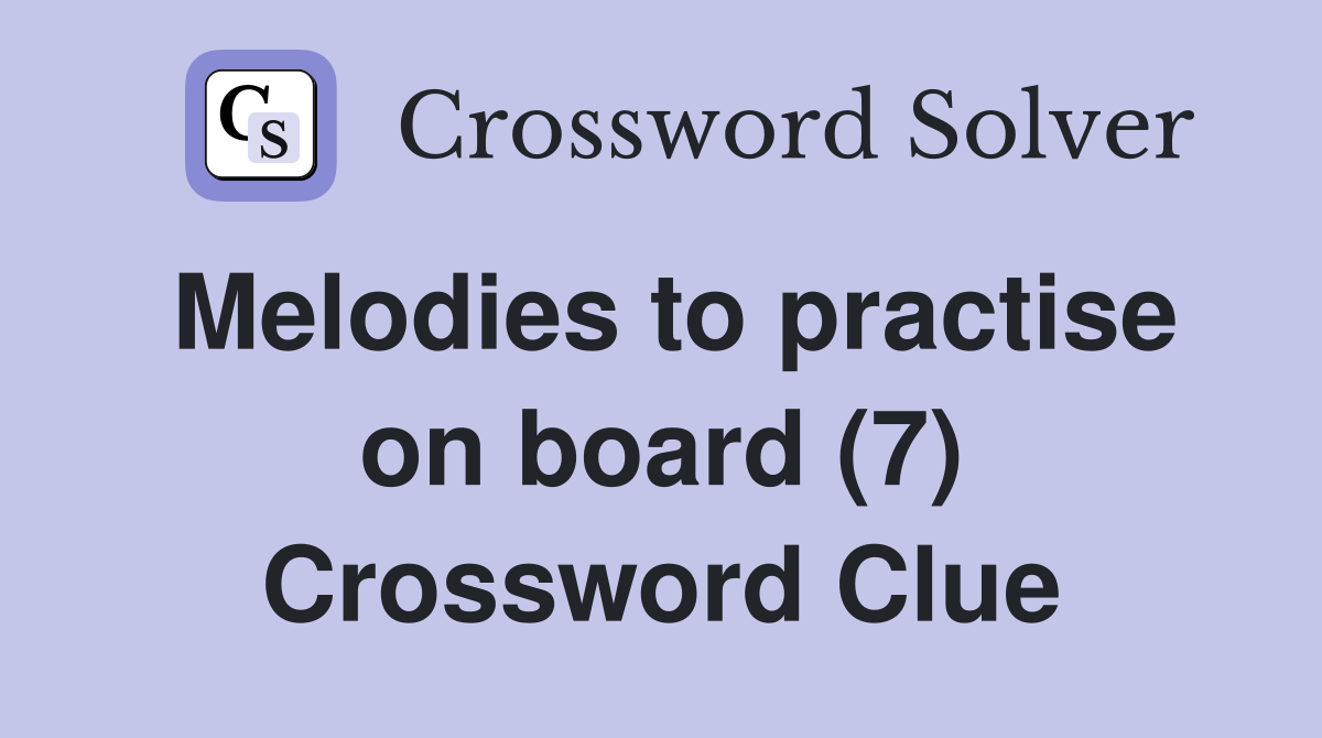 Melodies to practise on board (7) Crossword Clue