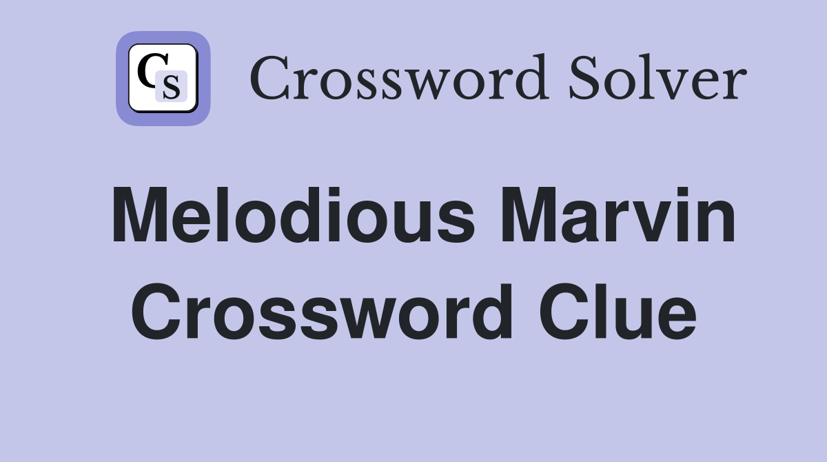 Melodious Marvin Crossword Clue