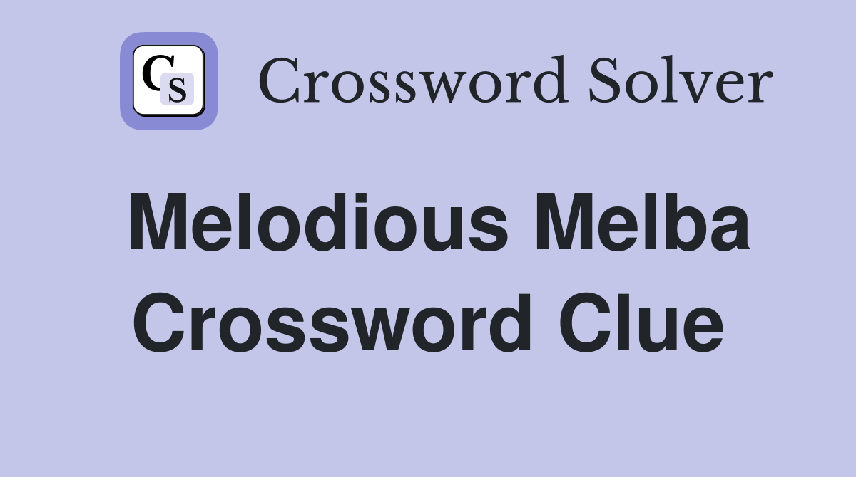 Melodious Melba Crossword Clue