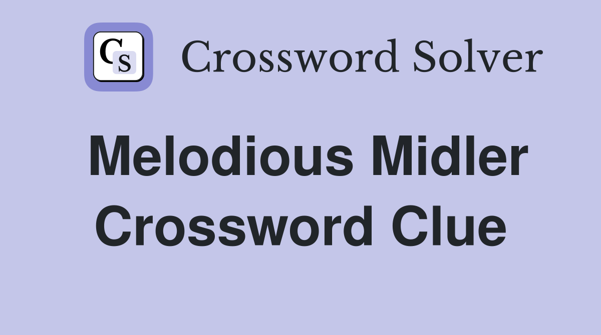 Melodious Midler Crossword Clue