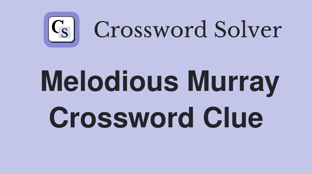 Melodious Murray Crossword Clue