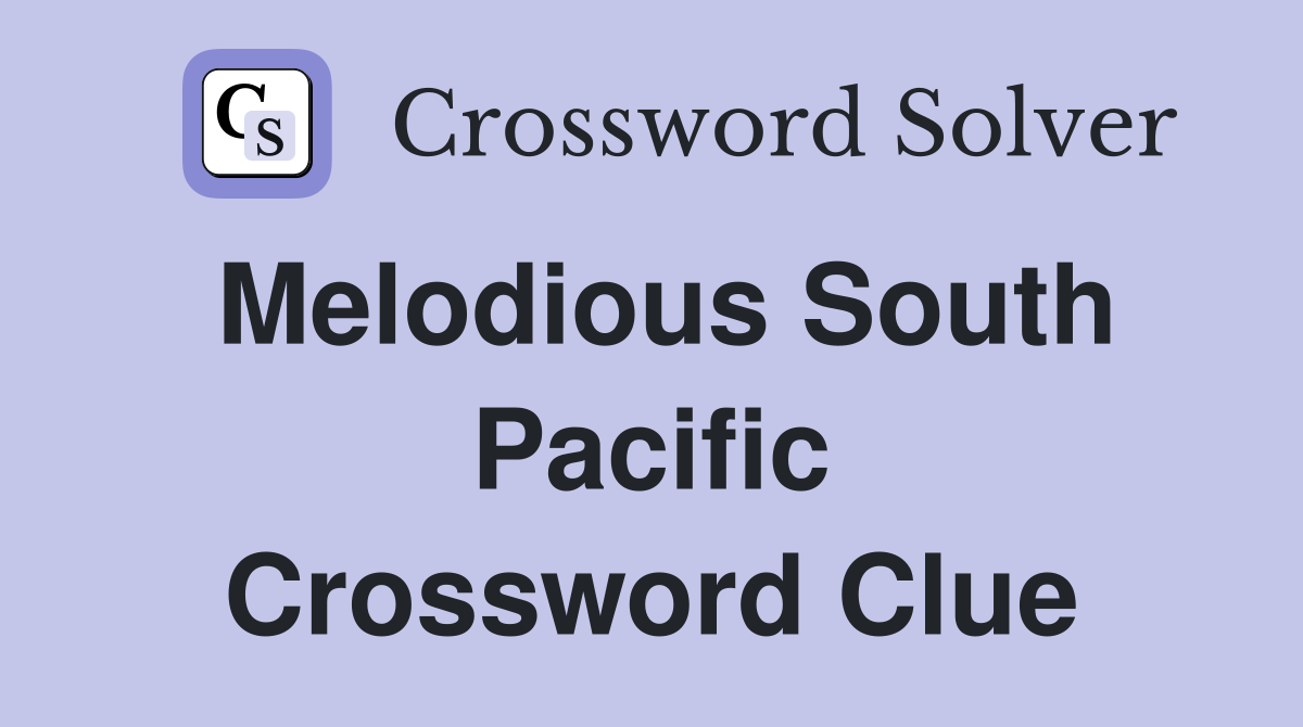 Melodious South Pacific Crossword Clue