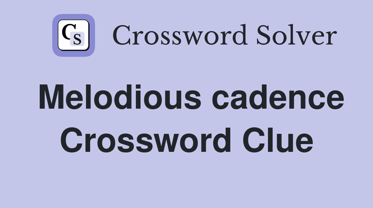 Melodious cadence Crossword Clue