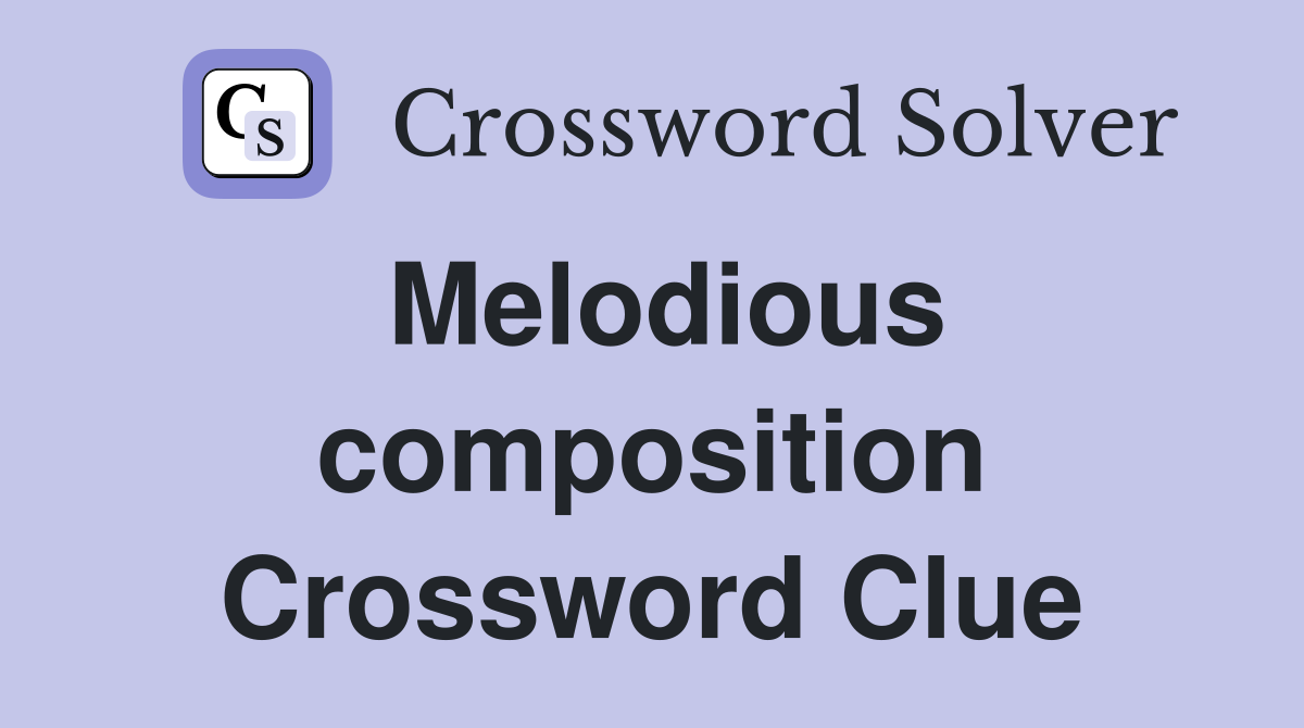 Melodious composition Crossword Clue