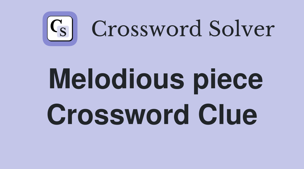 Melodious piece Crossword Clue
