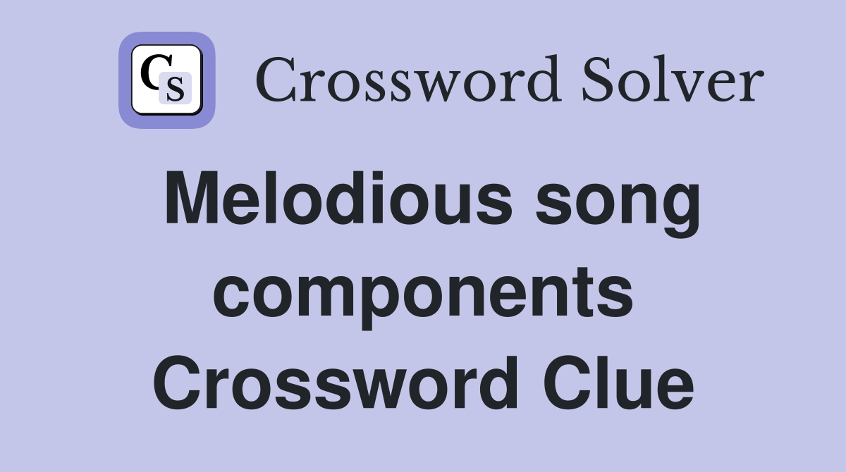 Melodious song components Crossword Clue