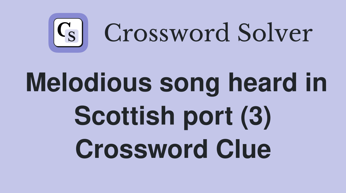 Melodious song heard in Scottish port (3) Crossword Clue