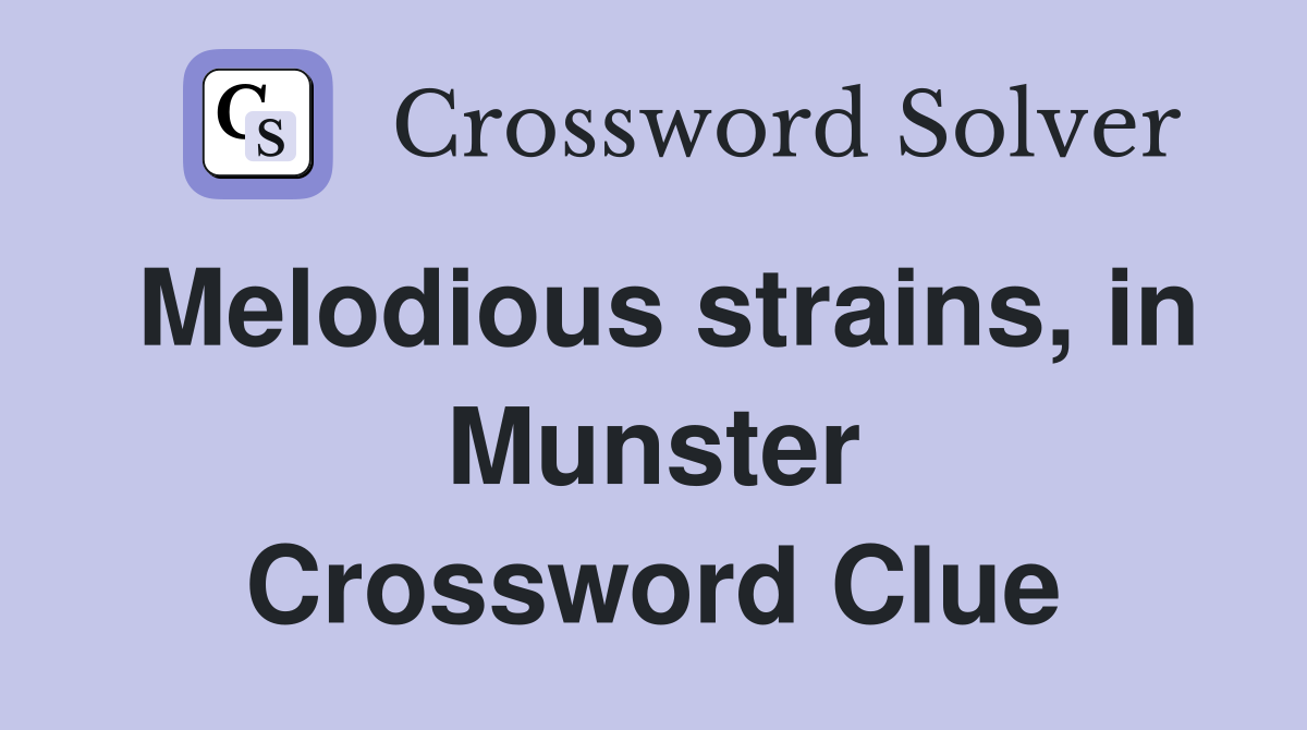 Melodious strains, in Munster Crossword Clue