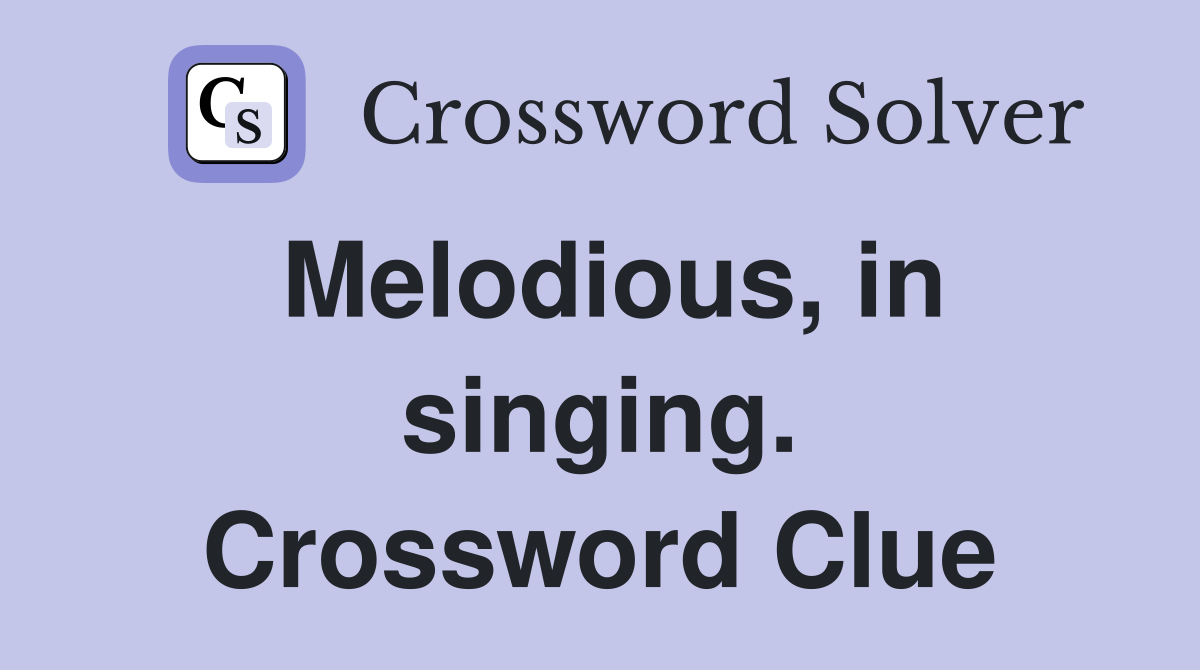 Melodious, in singing. Crossword Clue