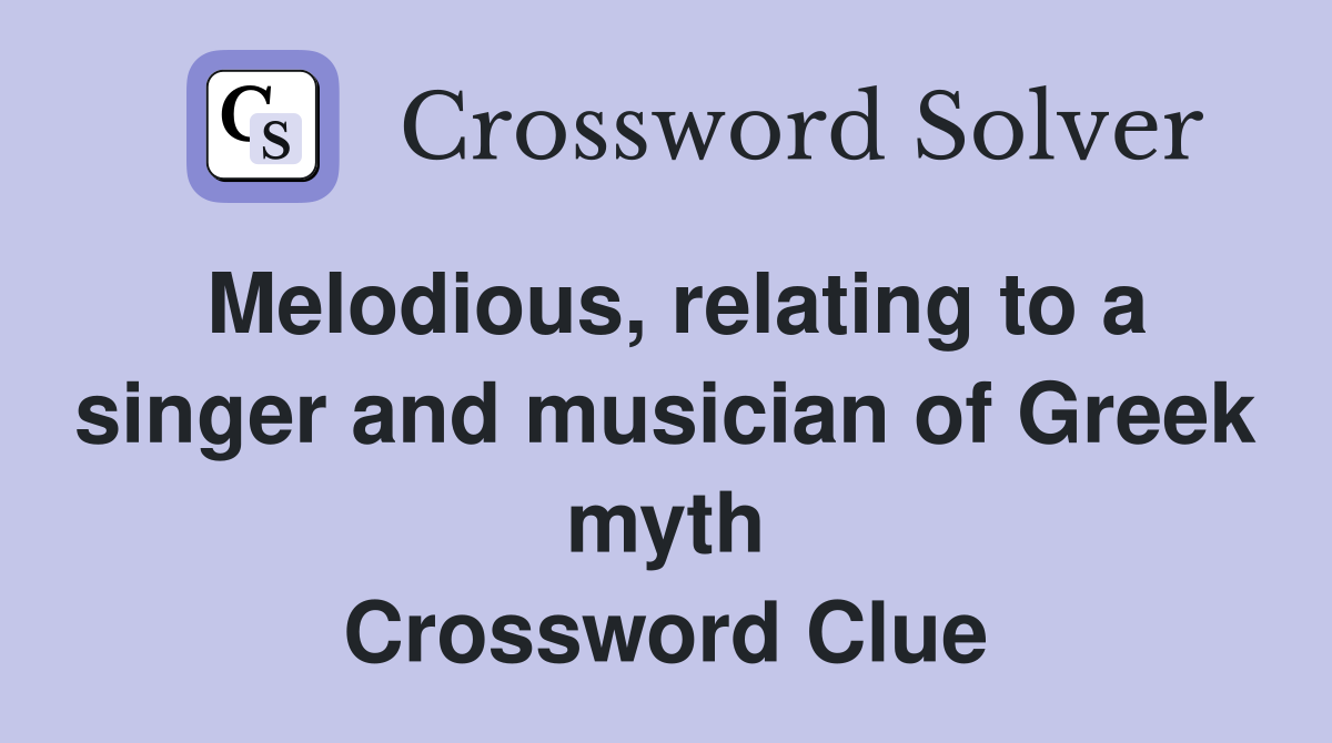 Melodious, relating to a singer and musician of Greek myth Crossword Clue