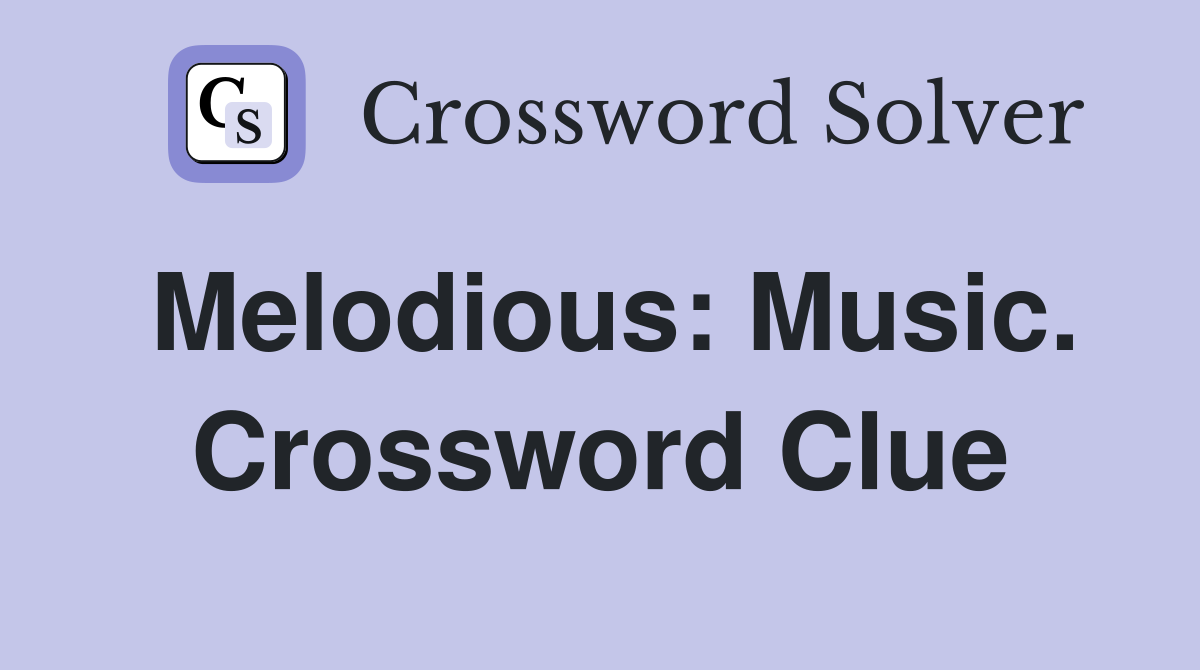 Melodious: Music. Crossword Clue
