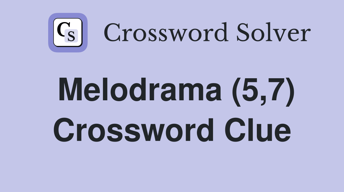 Melodrama (5,7) Crossword Clue