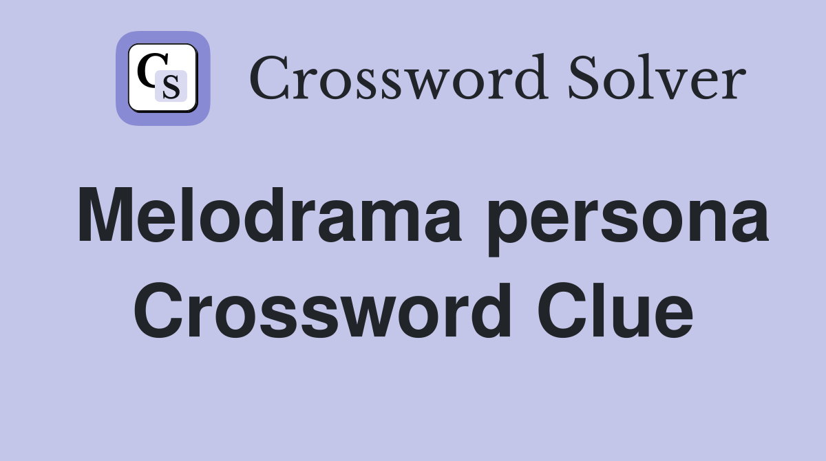 Melodrama persona Crossword Clue
