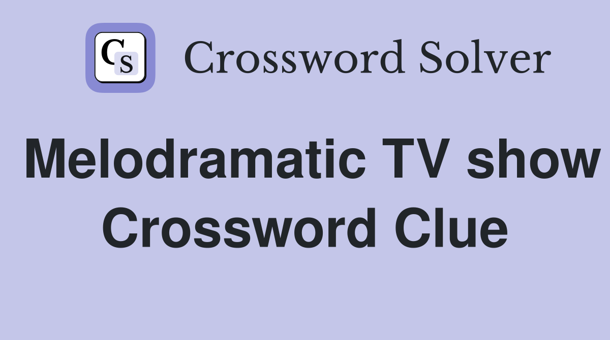 Melodramatic TV show Crossword Clue