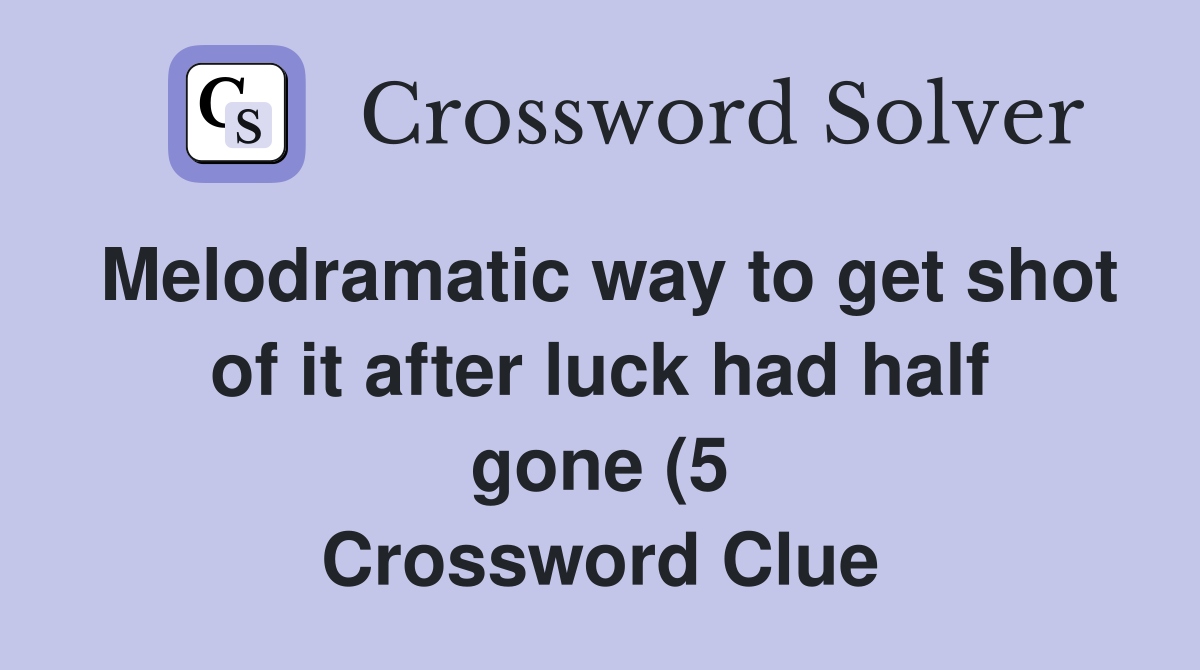 Melodramatic way to get shot of it after luck had half gone (5 Melodramatic way to get shot of it after luck had half gone (5