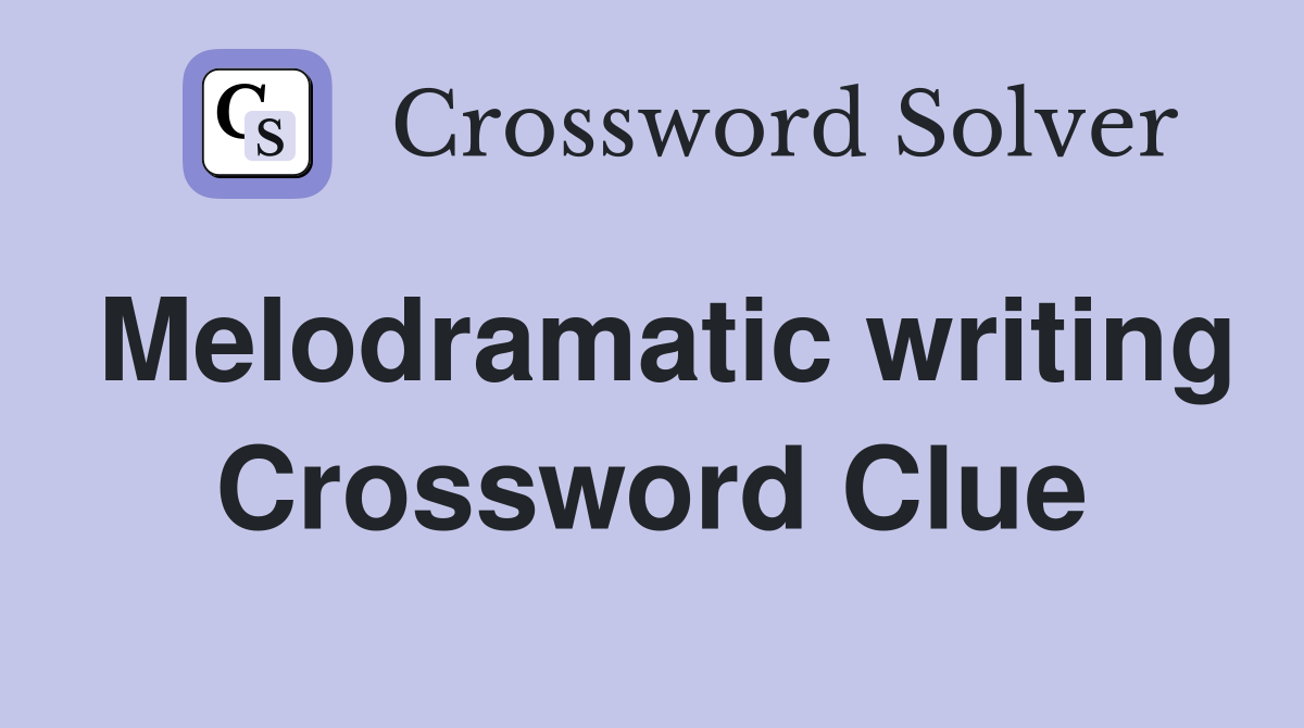 Melodramatic writing Crossword Clue