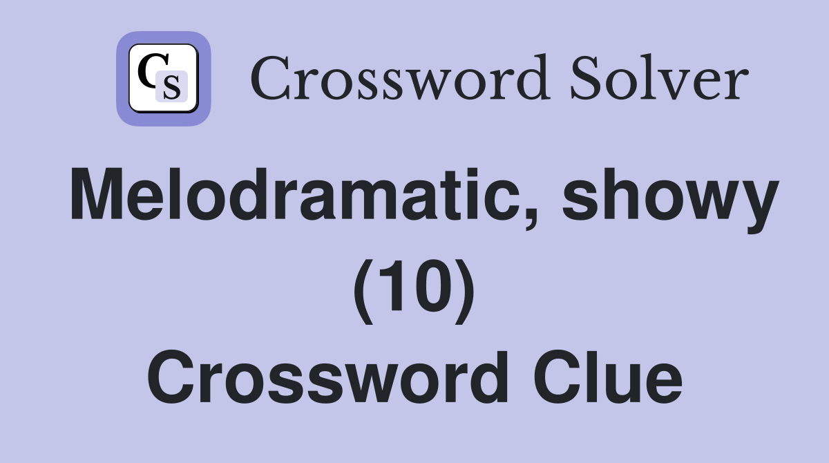 Melodramatic, showy (10) Crossword Clue