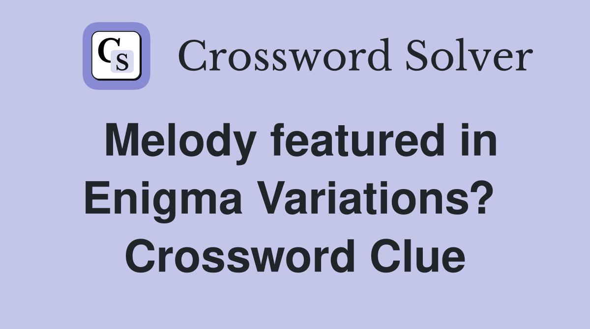 Melody featured in Enigma Variations?  Crossword Clue