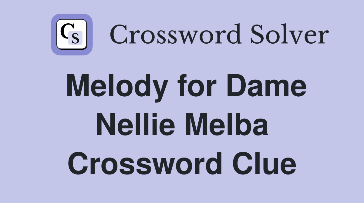 Melody for Dame Nellie Melba Crossword Clue