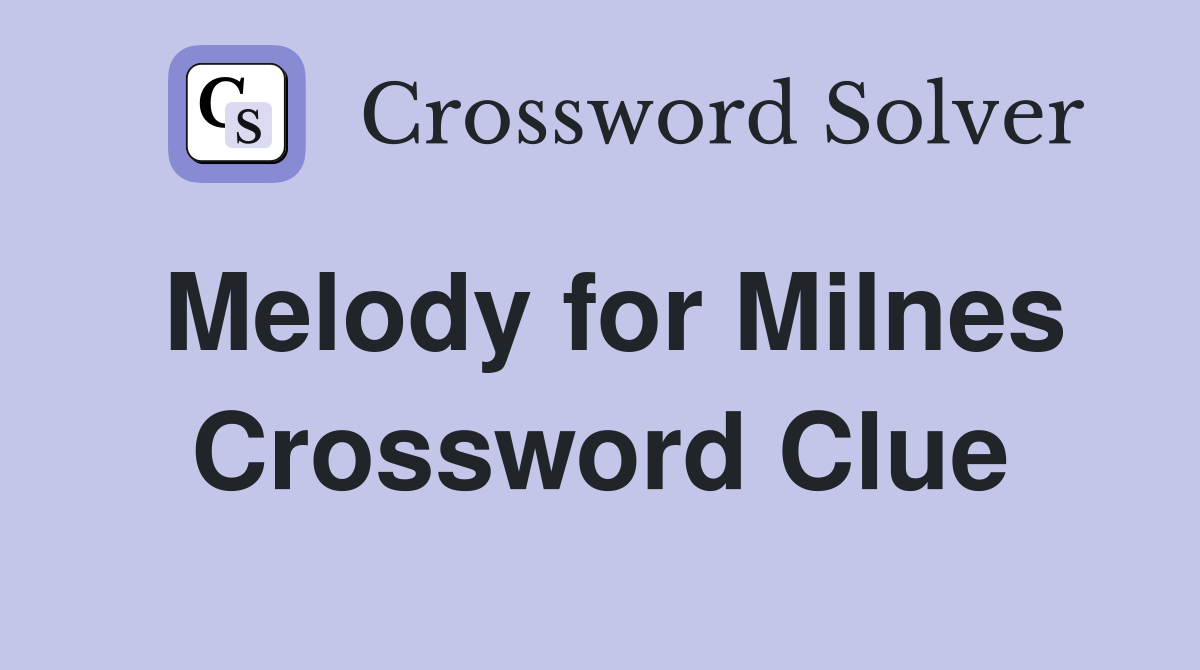 Melody for Milnes Crossword Clue