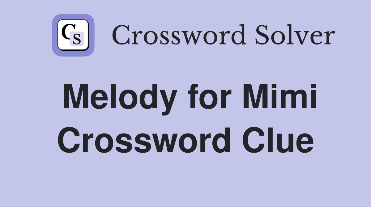 Melody for Mimi Crossword Clue