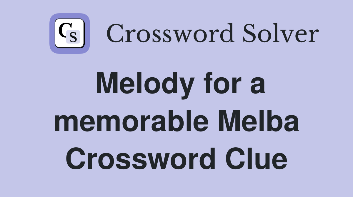 Melody for a memorable Melba Crossword Clue