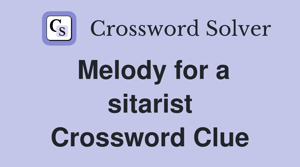 Melody for a sitarist Crossword Clue