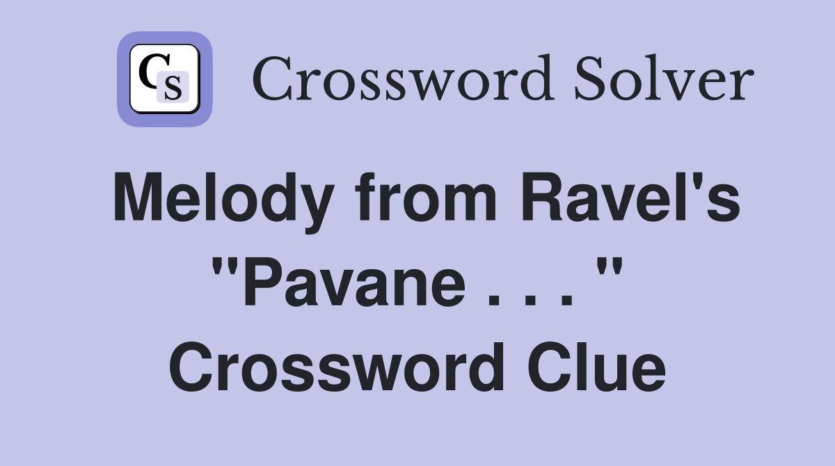 Melody from Ravel's "Pavane . . . " Crossword Clue